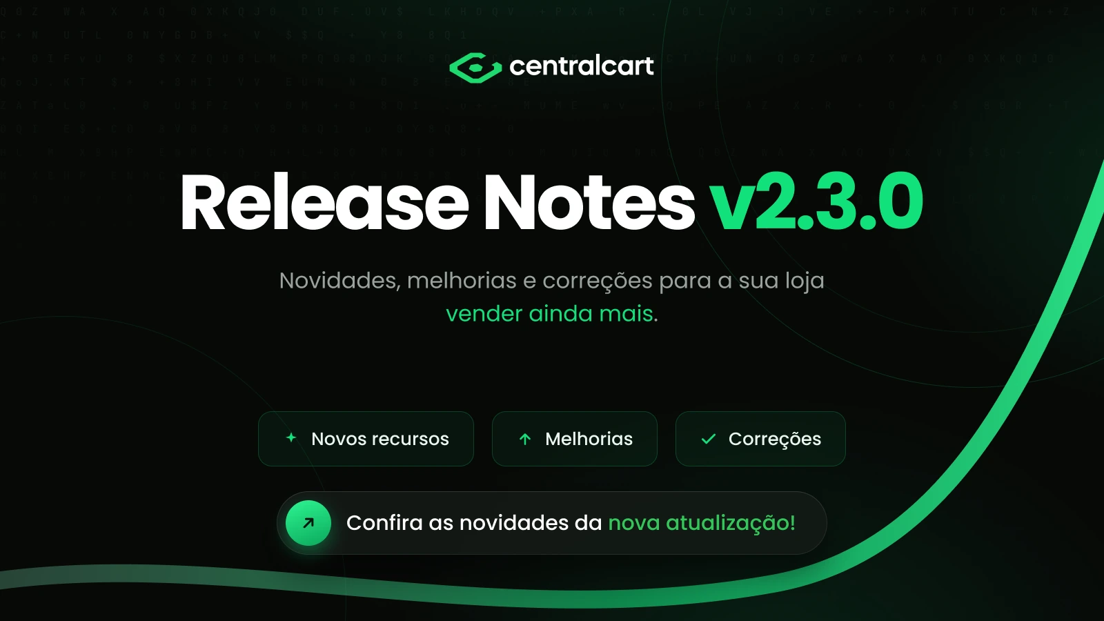 Release Notes v2.3.0 da CentralCart: novidades, melhorias e correções para a sua loja vender ainda mais